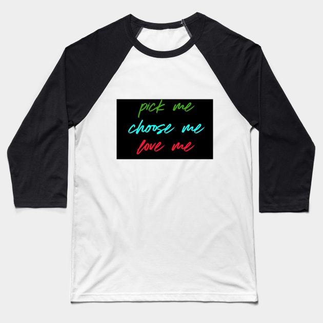 Pick me Choose me Love me black Baseball T-Shirt by Mandala & Me